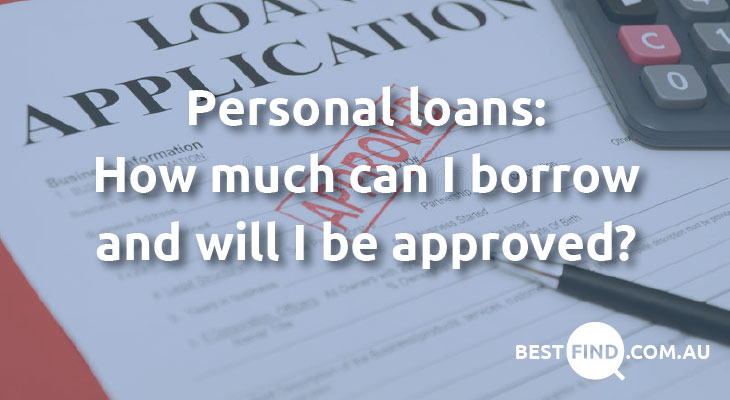 Personal loans: How much can I borrow? Will I be approved?