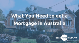 What You Need to get a Mortgage in Australia