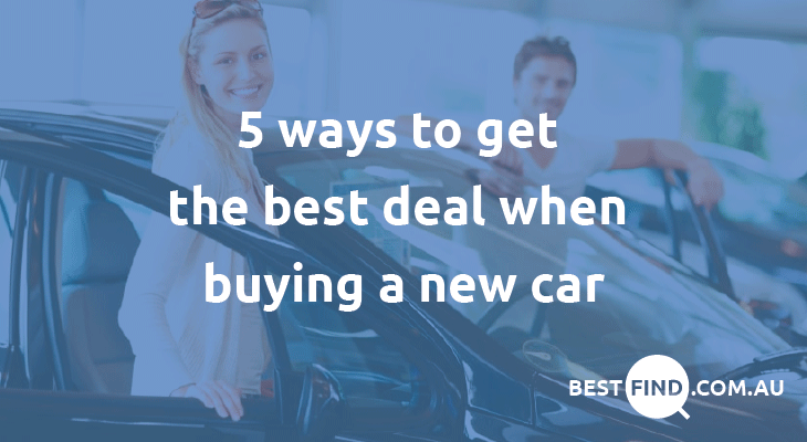 5 Ways To Get The Best Deal When Buying A New Car
